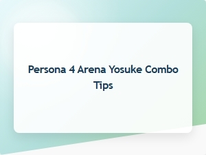 Yosuke Combo Tips for Persona 4 Arena
