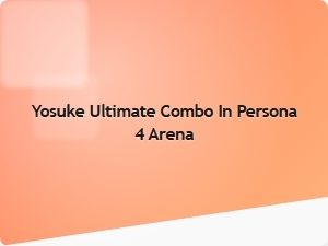 Yosuke Ultimate Combo in Persona 4 Arena