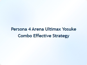 Yosuke Combo Builds for Persona 4 Arena Ultimax